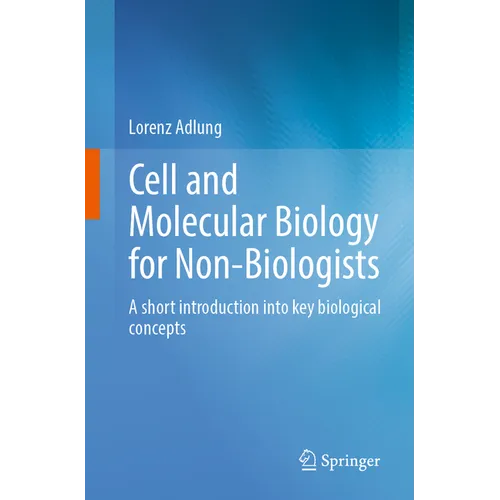 Cell and Molecular Biology for Non-Biologists: A Short Introduction Into Key Biological Concepts