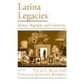 Latina Legacies: Identity, Biography, and Community