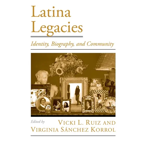 Latina Legacies: Identity, Biography, and Community