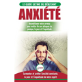 Anxiété: Guérir votre cerveau anxieux - Mettre fin aux stress et attaques de panique - Arrêter et contrôler votre craintes, peur et inquiétude constan
