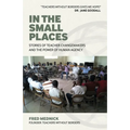 In the Small Places: Stories of Teacher Changemakers and the Power of Human Agency