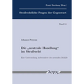 Die 'Neutrale Handlung' Im Strafrecht: Eine Untersuchung Insbesondere Der Neutralen Beihilfe