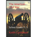 The American Civil War: School Grades 3 - 5