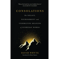 Consolations - The Solace, Nourishment and Underlying Meaning of Everyday Words