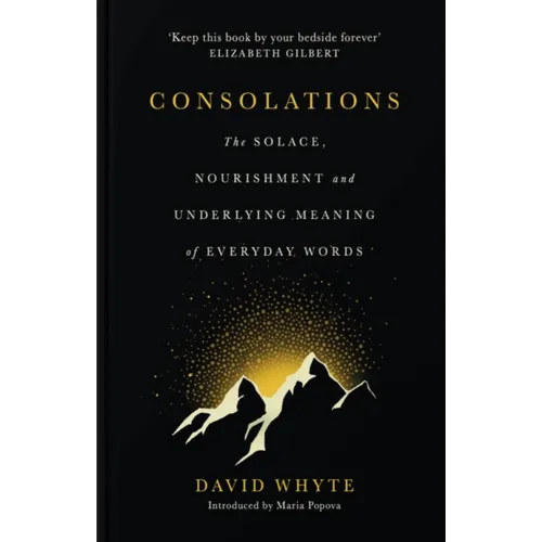 Consolations - The Solace, Nourishment and Underlying Meaning of Everyday Words