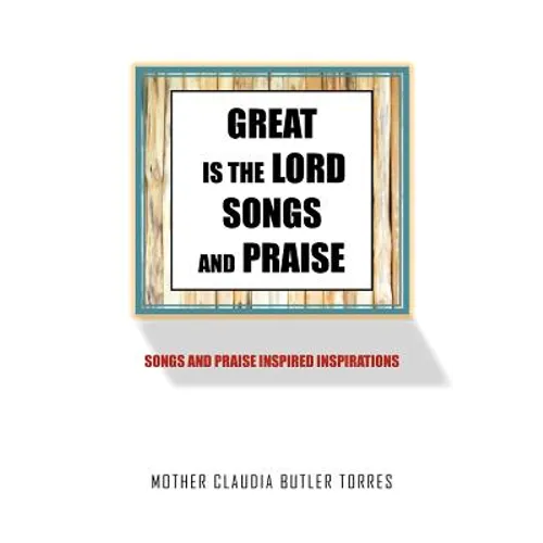 Great Is the Lord Songs and Praise: Songs and Praise Inspired Inspirations