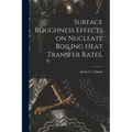 Surface Roughness Effects on Nucleate Boiling Heat Transfer Rates.