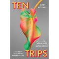 Ten Trips: The New Reality of Psychedelics