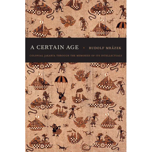 A Certain Age: Colonial Jakarta through the Memories of Its Intellectuals