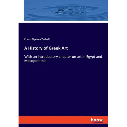 A History of Greek Art: With an introductory chapter on art in Egypt and Mesopotamia