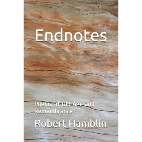 Endnotes: Poems of Old Age and Remembrance