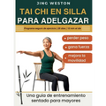 Tai Chi en Silla para Adelgazar: Una guía de entrenamiento sentado para mayores para perder peso, gana fuerza y mejora la movilidad - Programa seguro