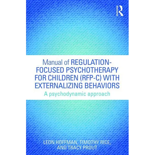 Manual of Regulation-Focused Psychotherapy for Children (Rfp-C) with Externalizing Behaviors: A Psychodynamic Approach