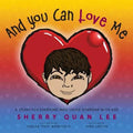 And You Can Love Me: a story for everyone who loves someone with Autism Spectrum Disorder (ASD)