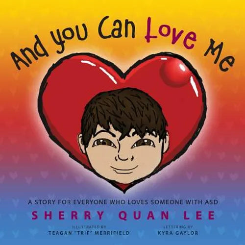 And You Can Love Me: a story for everyone who loves someone with Autism Spectrum Disorder (ASD)