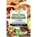 The Medicinal Mushroom Starter Handbook: 18 Healing Mushrooms, Foraging & Usage Tips, Recipes and FAQ's