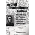 The Civil Disobedience Handbook: A Brief History and Practical Advice for the Politically Disenchanted