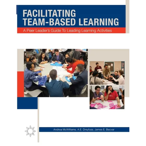Facilitating Team-Based Learning: A Peer Leader's Guide to Leading Learning Activities
