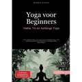 Yoga voor Beginners: Hatha, Yin en Ashtanga Yoga: Een praktische gids voor yoga nidra en kundalini yoga, met speciale aandacht voor anatomie en therap