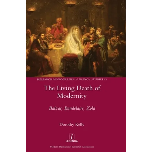 The Living Death of Modernity: Balzac, Baudelaire, Zola