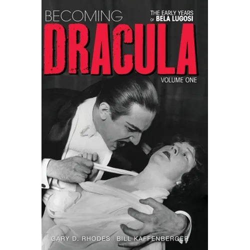 Becoming Dracula - The Early Years of Bela Lugosi Vol. 1 (hardback)