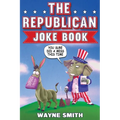The Republican Joke Book: Fun Political Humor, Puns and Jokes For Republicans