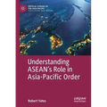 Understanding Asean's Role in Asia-Pacific Order