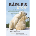 Barle's Story: One Polar Bear's Amazing Recovery from Life as a Circus Act