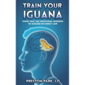 Train Your Iguana: Think Past the Emotional Barriers to Success in Family Law