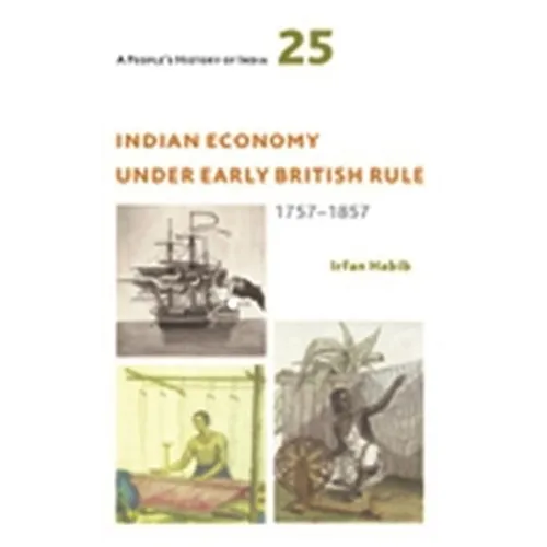 A People's History of India 25: Indian Economy Under Early British Rule, 1757 -1857
