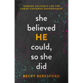 She Believed He Could, So She Did: Trading Culture's Lies for Christ-Centered Empowerment