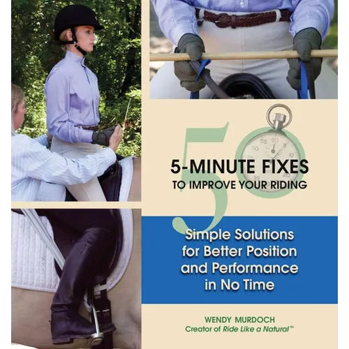 50 5-Minute Fixes to Improve Your Riding: Simple Solutions for Better Position and Performance in No Time