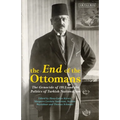 The End of the Ottomans: The Genocide of 1915 and the Politics of Turkish Nationalism