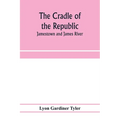 The cradle of the republic: Jamestown and James River