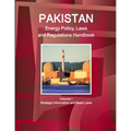 Pakistan Energy Policy, Laws and Regulations Handbook Volume 1 Strategic Information and Basic Laws