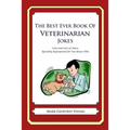The Best Ever Book of Veterinarian Jokes: Lots and Lots of Jokes Specially Repurposed for You-Know-Who