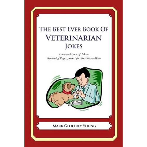 The Best Ever Book of Veterinarian Jokes: Lots and Lots of Jokes Specially Repurposed for You-Know-Who