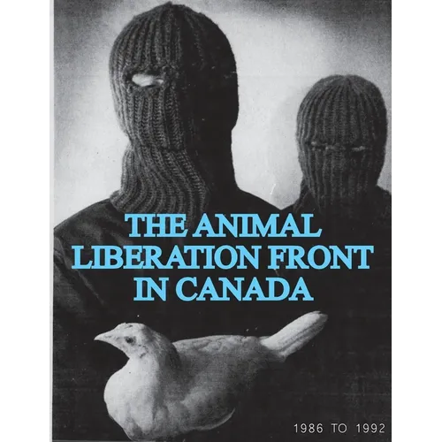 The Animal Liberation Front (ALF) In Canada, 1986-1992: (Animal Liberation Zine Collection)