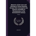 Memoirs of the Lives and Writings of Those Eminent Divines who Convened in the Famous Assembly at Westminister, in the Seventeenth Century; Volume 1