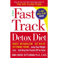 The Fast Track Detox Diet: Boost metabolism, get rid of fattening toxins, jump-start weight loss and keep the pounds off for good