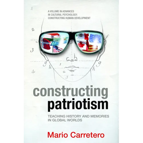 Constructing Patriotism: Teaching History and Memories in Global Worlds (Hc)
