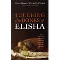 Touching the Bones of Elisha: Nine Life-Giving Spiritual Practices from an Ancient Prophet
