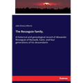 The Resseguie family.: A historical and genealogical record of Alexander Resseguie of Norwalk, Conn. and four generations of his descendants