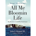 All Me Bloomin Life: Volume 1 - Life in the Navy, Recollections of a Cold War Naval Career