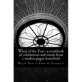 Wheel of the Year: A cookbook of celebrations and rituals from a modern pagan household