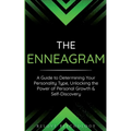 The Enneagram: A Guide to Determining Your Personality Type, Unlocking the Power of Personal Growth & Self-Discovery