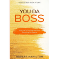 How To Not Suck At Life: You Da Boss!! Kick Life To The Curb And Own Everything You Deserve