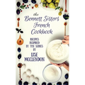 Bennett Sisters French Cookbook: Recipes inspired by the Mystery Series