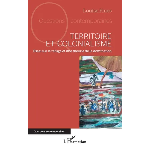 Territoire et colonialisme: Essai sur le refuge et une théorie de la domination