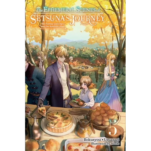 The Ephemeral Scenes of Setsuna's Journey, Vol. 5 (Light Novel): The Former 68th Hero and the Summer Feast Volume 5